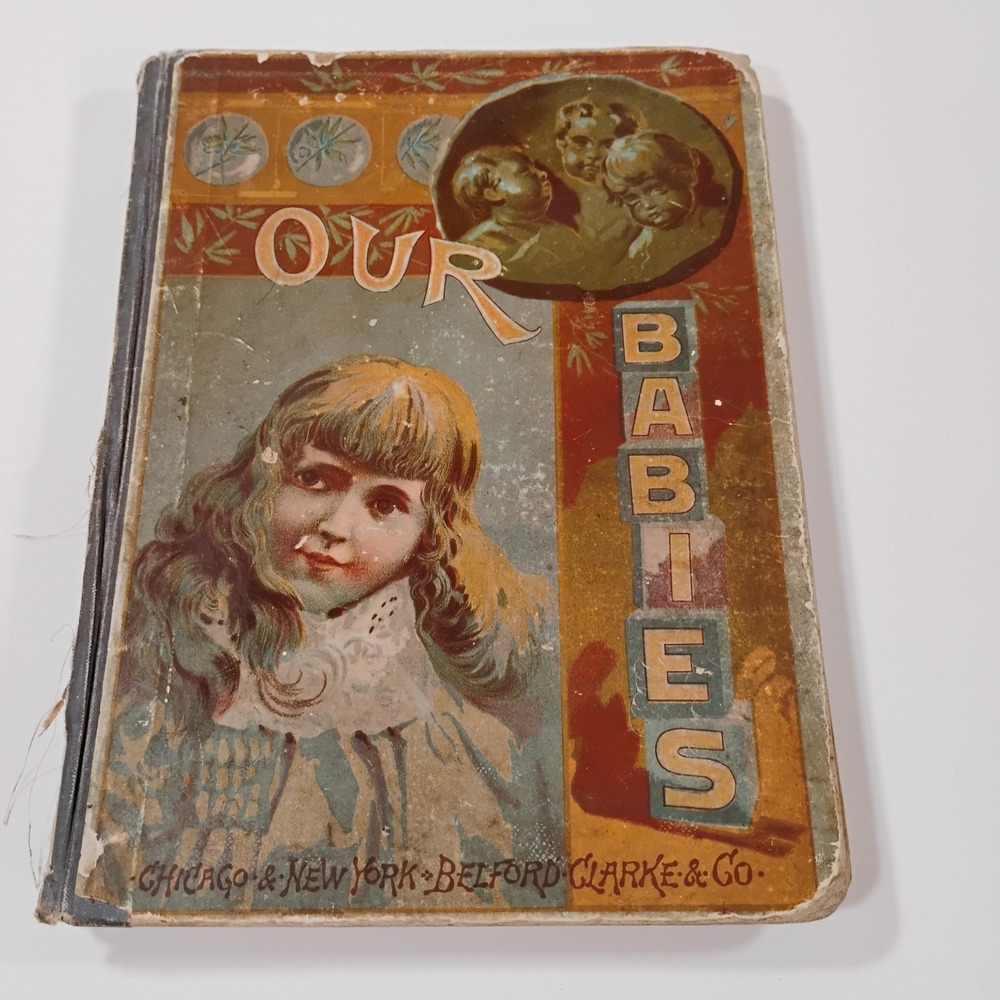 1885 Book "Our Babies" Poetry & Illustrations Belford-Clarke Co.